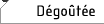 Dégoûtée